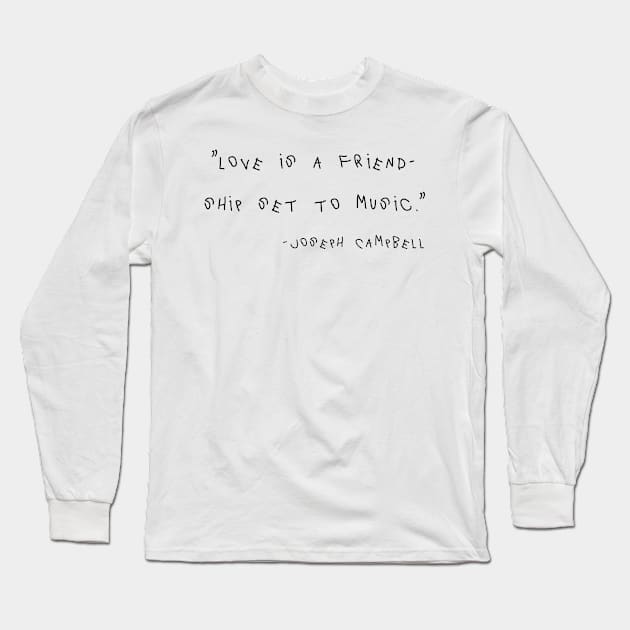 Love Is A Friendship Set To Music Long Sleeve T-Shirt by Yethis